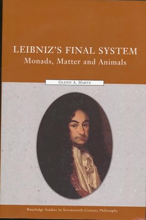 Leibniz's Final System: Monads, Matter, and Animals Routledge Studies in Seventeenth-Century Phil...