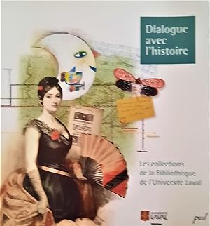 Dialogue avec l'histoire. Les collections de la Bibliothèque de l'Université Laval