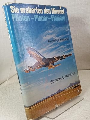 Sie eroberten den Himmel, Piloten-Planer-Pioniere, 50 Jahre Luftverkehr mit 20 Abbildungen im Tex...