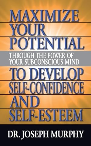 Imagen del vendedor de Maximize Your Potential Through the Power of Your Subconscious Mind to Develop Self-confidence and Self-esteem a la venta por GreatBookPrices