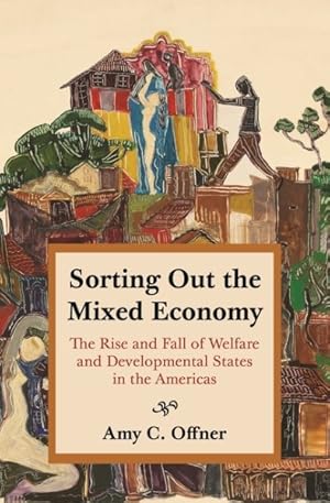 Seller image for Sorting Out the Mixed Economy : The Rise and Fall of Welfare and Developmental States in the Americas for sale by GreatBookPrices