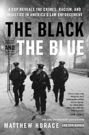 Imagen del vendedor de Black and the Blue : A Cop Reveals the Crimes, Racism, and Injustice in America's Law Enforcement a la venta por GreatBookPrices