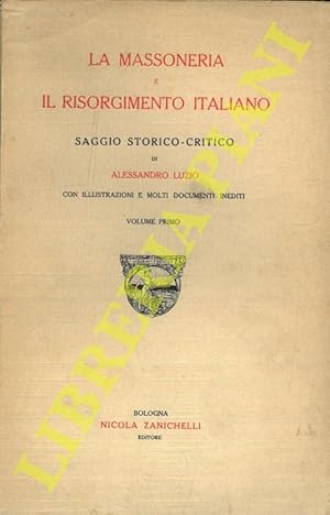 La massoneria e il Risorgimento italiano. Saggio storico-critico. Volume primo.