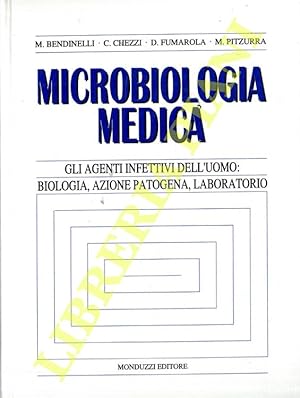 Microbiologia medica. Gli agenti infettivi dell'uomo: biologia, azione patogena, laboratorio.