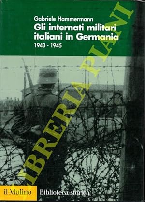 Gli internati militari italiani in Germania 1943-1945.