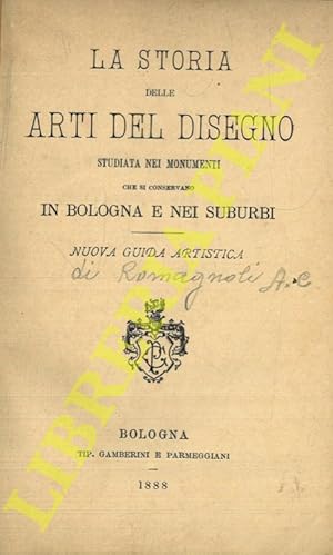 La storia delle arti del disegno studiata nei monumenti che si consevano in Bologna e nei suburbi...