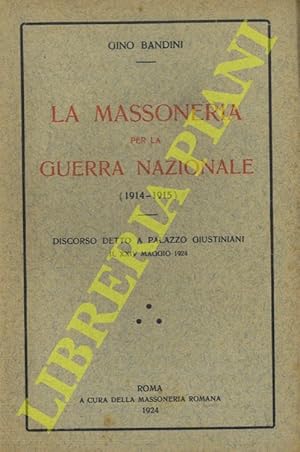La massoneria per la guerra nazionale (1914-1915). Discorso detto a Palazzo Giustignani il XXIV m...
