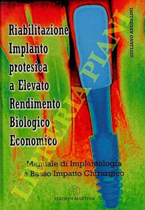 Riabilitazione Implanto protesica a Elevato Rendimento Biologico Economico. Manuale di Implantolo...