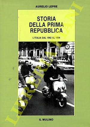 Storia della prima Repubblica. L'Italia dal 1942 al 1994.