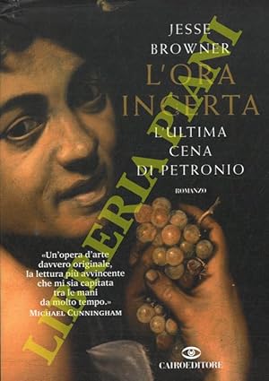 Bild des Verkufers fr L'ora incerta. L'ultima cena di Petronio. zum Verkauf von Libreria Piani