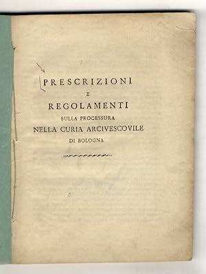 Prescrizioni e regolamenti sulla processura nella Curia Arcivescovile di Bologna. [Legato con:] M...