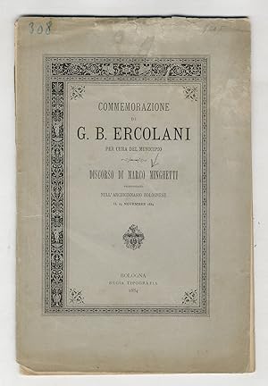 Bild des Verkufers fr Commemorazione di G.B. Ercolani, per cura del Municipio. Discorso di Marco Minghetti pronunziato nell'Archiginnasio Bolognese il 23 novembre 1884. zum Verkauf von Libreria Oreste Gozzini snc