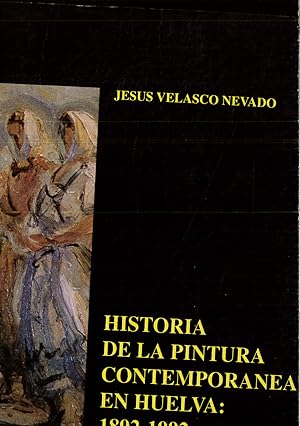 Imagen del vendedor de Historia de la pintura contempora?nea en Huelva: 1892-1992 (Serie Arte) (Spanish Edition) a la venta por Papel y Letras