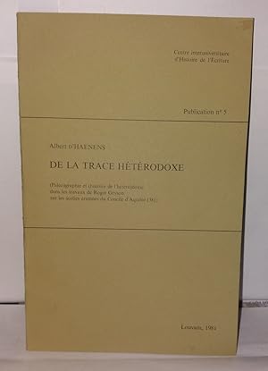 Seller image for De la trace htrodoxe. (Palo)graphie et (histoire de l'htro)doxie dans les travaux de Roger Gryson sur les scolies ariennes du Concile d'Aquile (381) for sale by Librairie Albert-Etienne