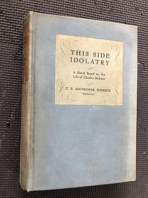 Bild des Verkufers fr This Side Idolatry; A Novel Based on the Life of Charles Dickens zum Verkauf von Cragsmoor Books