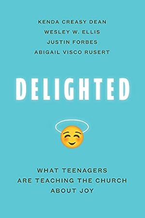 Seller image for Delighted: What Teenagers Are Teaching the Church about Joy by Dean, Kenda Creasy, Ellis, Wesley W., Forbes, Justin, Rusert, Abigail Visco [Paperback ] for sale by booksXpress