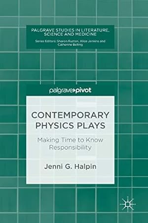 Bild des Verkufers fr Contemporary Physics Plays: Making Time to Know Responsibility (Palgrave Studies in Literature, Science and Medicine) zum Verkauf von WeBuyBooks