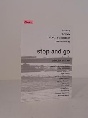 Stop and go. Deutzer Brücke. Malerei, Objekte, Videoinstallationen, Performance. Katalog zur Auss...