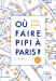 Bild des Verkufers fr Où faire pipi à Paris ? : Guide de 250 toilettes accessibles au public [FRENCH LANGUAGE - Soft Cover ] zum Verkauf von booksXpress