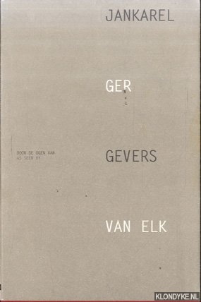 Bild des Verkufers fr Jankarel Gevers door de ogen van Ger van Elk / Jankarel Gevers as seen by Ger van Elk zum Verkauf von Klondyke