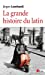 Bild des Verkufers fr La grande histoire du latin [FRENCH LANGUAGE - Soft Cover ] zum Verkauf von booksXpress