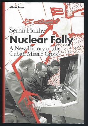 Nuclear Folly: A New History of the Cuban Missle Crisis