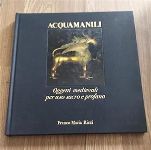 Seller image for Acquamanili Oggetti Medievali Per Uso Sacro E Profano for sale by Piazza del Libro