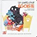 Seller image for Un petit chat égoïste [FRENCH LANGUAGE - No Binding ] for sale by booksXpress