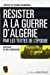 Bild des Verkufers fr R ©sister    la Guerre d'Alg ©rie (French Edition) [FRENCH LANGUAGE - Soft Cover ] zum Verkauf von booksXpress