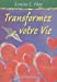 Imagen del vendedor de Transformez votre vie (French Edition) [FRENCH LANGUAGE - Soft Cover ] a la venta por booksXpress