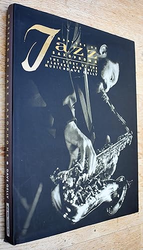 Seller image for THE MASTERS OF JAZZ SAXAPHONE The Story Of The Players And Their Music for sale by Dodman Books