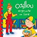 Bild des Verkufers fr Caillou Emprunte un Livre [FRENCH LANGUAGE - No Binding ] zum Verkauf von booksXpress