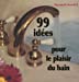 Seller image for 99 Id©es pour le plaisir du bain (French Edition) [FRENCH LANGUAGE - Soft Cover ] for sale by booksXpress