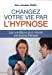 Immagine del venditore per Changer votre vie par l'hypnose [FRENCH LANGUAGE - Soft Cover ] venduto da booksXpress