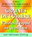 Bild des Verkufers fr Graines de lumière. Paroles d'espoir au quotidien [FRENCH LANGUAGE - Soft Cover ] zum Verkauf von booksXpress