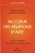Bild des Verkufers fr Au coeur des relations d'aide (French Edition) [FRENCH LANGUAGE - Soft Cover ] zum Verkauf von booksXpress