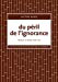 Bild des Verkufers fr Du p ©ril de l'ignorance (French Edition) [FRENCH LANGUAGE - Soft Cover ] zum Verkauf von booksXpress