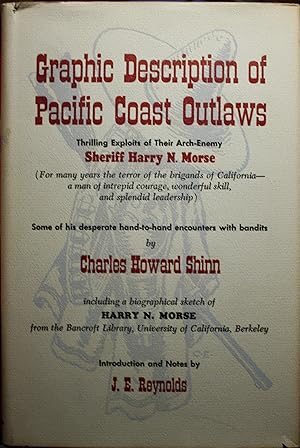 Bild des Verkufers fr Graphic Description Of Pacific Coast Outlaws. Thrilling Exploits Of Their Arch-enemy Sheriff Harry N. Morse. For Many Years The Terror Of The Brigands Of California A Man Of Intrepid Courage, Wonderful Skill, And Splendid Leadership. Some Of His Desperate Hand-to-Hand Encounters With Bandits. zum Verkauf von Old West Books  (ABAA)