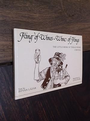 King of Wines - Wine of Kings: The Little Book of Tokaji Wines