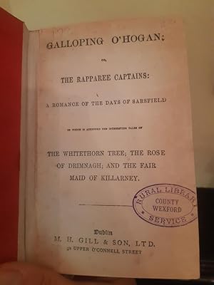 Image du vendeur pour Galloping O'Hogan, or, the Rapparee Captains: A romance of the days of Sarsfield: to which is appended the interesting tales of the whitethorn tree, the rose of Drimnagh, and the fair maid of Killarney mis en vente par Temple Bar Bookshop