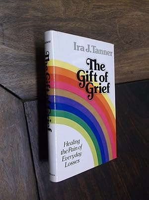 The Gift of Grief: Healing the Pain of Everyday Losses