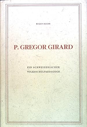 Imagen del vendedor de P. Gregor Girard Ein schweizerischer Volksschulpdagoge. Grosse katholische Schweizer der Neuern Zeit. a la venta por books4less (Versandantiquariat Petra Gros GmbH & Co. KG)