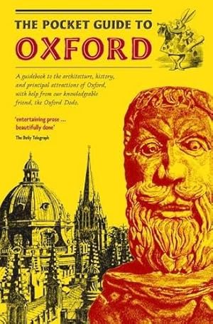 Bild des Verkufers fr The Pocket Guide to Oxford: A Guidebook to the Architecture, History, and Principal Attractions of Oxford, with Help from Our Knowledgeable Friend, the Oxford Dodo zum Verkauf von WeBuyBooks