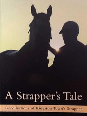 A Strapper's Tale : Recollections of Kingston Town's Strapper - New Updated Edition