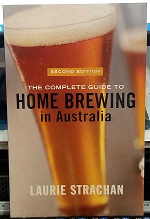 The Complete Guide To Home Brewing In Australia : 2nd. Edition