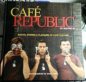 Cafe Republic Of Australia : Sights, Stories & Flavours Of Cafe Culture