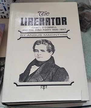 The Liberator Daniel O'Connell and the Irish Party 1830-1847