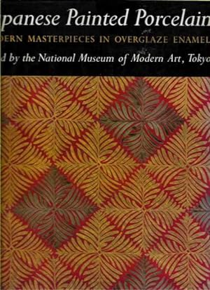 Japanese Painted Porcelain: Modern Masterpieces In Overglaze Enamel - Edited by the National Muse...