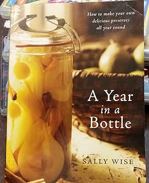 A Year In A Bottle: How to make your own delicious preserves all year round