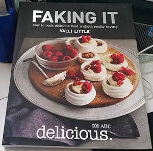 Faking It : How To Cook Delicious Food Without Really Trying
